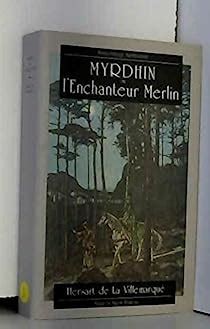 Myrdhinn ou l\'enchanteur Merlin: Son histoire, ses oeuvres, son influence
